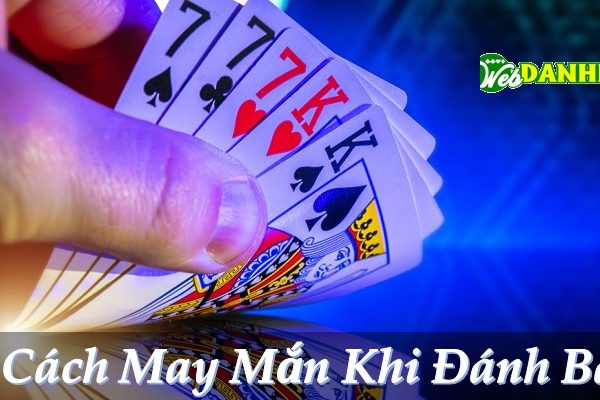 Cách may mắn khi đánh bài