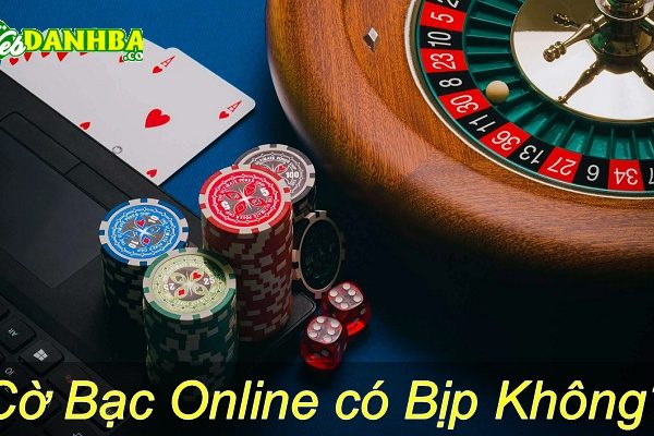 Cờ bạc online có bịp không